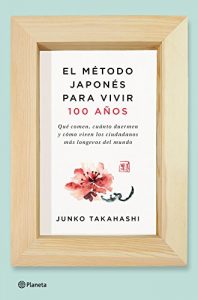 Descargar El método japonés para vivir 100 años: Qué comen, cuánto duermen y cómo viven los ciudadanos más longevos del mundo pdf, epub, ebook