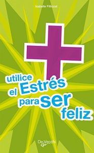 Descargar Utilice el estrés para ser feliz pdf, epub, ebook