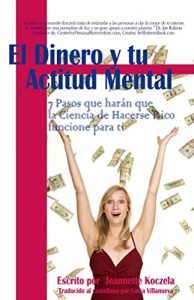 Descargar El Dinero y Tu Actitud Mental: 7 Pasos que harán que la Ciencia de Hacerse Rico funcione para ti pdf, epub, ebook