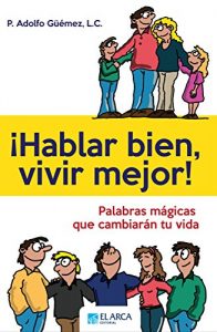 Descargar ¡Hablar bien, vivir mejor!: Palabras mágicas que cambiarán tu vida pdf, epub, ebook