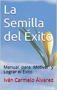Descargar La Semilla del Éxito: Manual para Motivar y Lograr el Éxito pdf, epub, ebook
