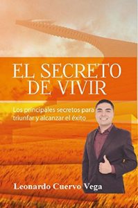 Descargar El Secreto de Vivir: Los Principales Secretos para triunfar y alcanzar el éxito pdf, epub, ebook