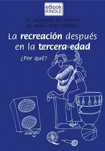 Descargar La recreación después, en la tercera edad: ¿Por qué? pdf, epub, ebook