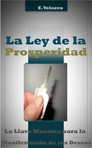 Descargar La Ley de la Prosperidad: La Llave Maestra para la Manifestación de sus Deseos pdf, epub, ebook