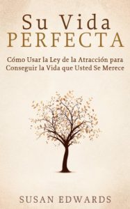 Descargar Su Vida Perfecta: Cómo Usar la Ley de la Atracción para Conseguir la Vida que Usted Se Merece pdf, epub, ebook