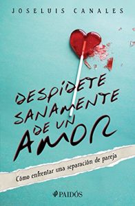 Descargar Despídete sanamente de un amor: Cómo enfrentar una separación de pareja pdf, epub, ebook