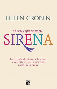 Descargar Sirena. La historia de amor y valentía de una mujer que nació sin piernas: La entrañable historia de amor y valentía de una mujer que nació sin piernas pdf, epub, ebook