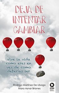 Descargar Deja de intentar cambiar: Vive la vida como eres en vez de como deberías ser pdf, epub, ebook