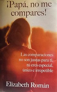 Descargar ¡Papá, no me compares!: Las comparaciones no son justas para ti, tú eres especial, único e irrepetible. pdf, epub, ebook