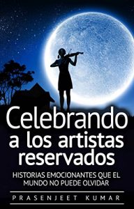 Descargar Celebrando a los artistas reservados: Historias emocionantes que el mundo no puede olvidar pdf, epub, ebook