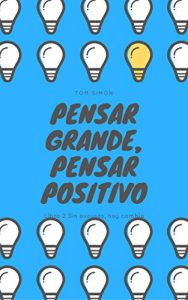 Descargar Pensar grande, pensar positivo: Sin excusas, hoy cambio pdf, epub, ebook