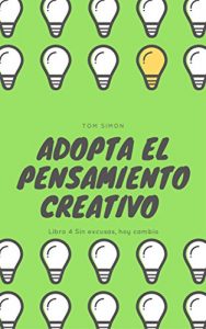 Descargar Adopta el Pensamiento Creativo: Libro 4 de Sin excusas, hoy cambio pdf, epub, ebook