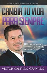 Descargar Cambia tu vida para siempre: 107 inspiraciones, vivencias y poemas, alimento para el alma pdf, epub, ebook