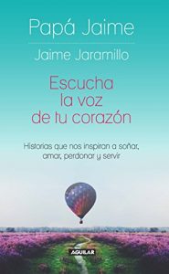 Descargar Escucha la voz de tu corazón: Historias que nos inspiran a soñar, amar, perdonar y servir pdf, epub, ebook