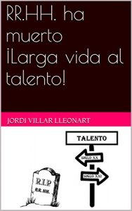 Descargar RR.HH. ha muerto ¡Larga vida al talento! pdf, epub, ebook