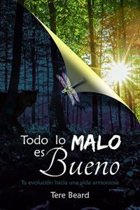 Descargar Todo lo Malo es Bueno: Tu evolución a una vida armoniosa pdf, epub, ebook