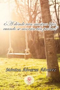 Descargar ¿A dónde van nuestros hijos cuando se nos van tan pronto? pdf, epub, ebook