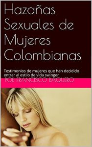Descargar Hazañas Sexuales de Mujeres Colombianas: Testimonios de mujeres que han decidido entrar al estilo de vida swinger pdf, epub, ebook