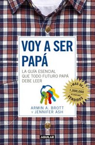 Descargar Voy a ser papá: La guía esencial que todo futuro papá debe de leer pdf, epub, ebook