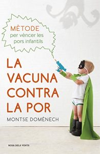 Descargar La vacuna contra la por: Mètode per vèncer les pors infantils pdf, epub, ebook