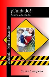 Descargar ¡Cuidado!: Mamá educando pdf, epub, ebook