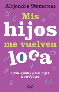 Descargar Mis hijos me vuelven loca: Cómo ayudar a mis hijos a ser felices pdf, epub, ebook