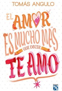 Descargar El amor es mucho mas que decir te amo pdf, epub, ebook