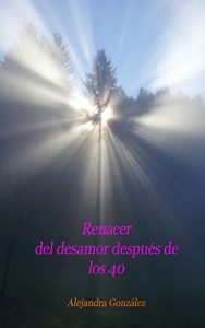 Descargar Renacer del desamor después de los 40 pdf, epub, ebook