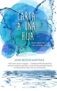 Descargar Carta A Una Hija: Como aprender a ser una verdadera mujer pdf, epub, ebook