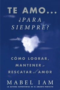 Descargar Te amo… ¿para siempre? (I Love You. Now What?): Cómo lograr, mantener o rescatar el amor (Atria Espanol) pdf, epub, ebook