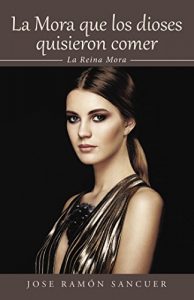 Descargar La Mora que los dioses quisieron comer: La Reina Mora (NO-FICCIÓN) pdf, epub, ebook