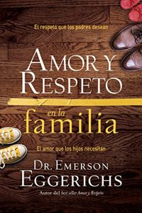 Descargar Amor y respeto en la familia: El respeto que los padres desean, el amor que los hijos necesitan pdf, epub, ebook