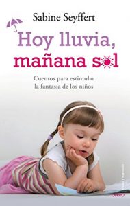 Descargar Hoy lluvia, mañana sol: Cuentos para estimular la fantasía de los niños pdf, epub, ebook