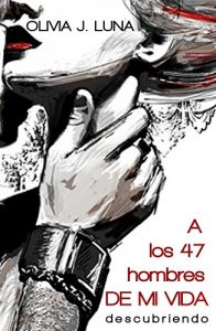 Descargar A los 47 hombres de mi vida: Descubriendo pdf, epub, ebook