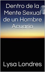Descargar Dentro de la Mente Sexual de un Hombre Acuario pdf, epub, ebook