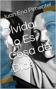 Descargar Olvidar No Es Cosa de Dios pdf, epub, ebook