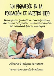 Descargar UN PIGMALEÓN EN LA EDUCACIÓN DE NUESTRO HIJO: Una guía práctica para padres de cómo proyectar una educación de calidad para sus hijos pdf, epub, ebook