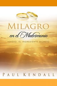 Descargar Milagro en el Matrimonio: Verdad: El Ingrediente Secreto pdf, epub, ebook
