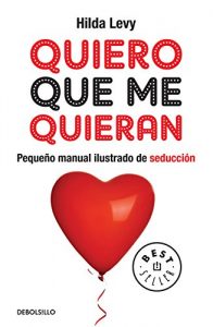 Descargar Quiero que me quieran: Pequeño manual ilustrado de seducción pdf, epub, ebook