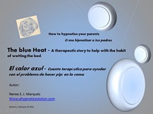 Descargar El calor azul – cuento terapéutico para ayudar con el problema de hacer pipí en la cama.: Cómo hipnotizar a tus padres. (Cómo hipnotizar a tus padre. nº 1) pdf, epub, ebook