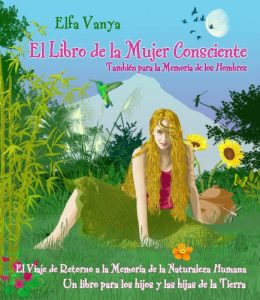 Descargar El Libro de la Mujer Consciente: También para la Memoria de los Hombres (Serie Mujer Consciente de Elfa Vanya nº 1) pdf, epub, ebook