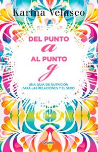 Descargar Del punto A al punto G: Tu guía de nutrición para las relaciones y el sexo pdf, epub, ebook