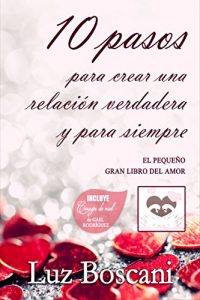 Descargar 10 pasos para crear una relación verdadera y para siempre: El pequeño gran libro del amor pdf, epub, ebook