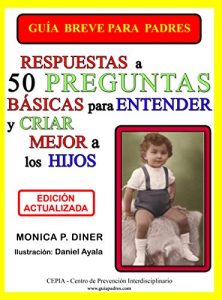 Descargar Guia Breve para Padres: Respuestas a 50 preguntas básicas para entender y criar mejor a los hijos pdf, epub, ebook