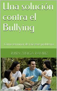 Descargar Una solución contra el Bullying: Cómo terminar de raíz este problema pdf, epub, ebook