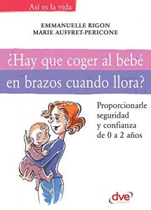 Descargar ¿Hay que coger al bebé en brazos cuando llora? pdf, epub, ebook