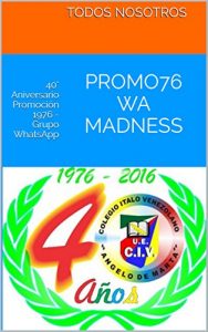 Descargar PROMO76 WA Madness: 40° Aniversario Promoción 1976 – Grupo WhatsApp pdf, epub, ebook