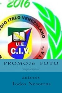 Descargar PROMO76  Foto: 14 de Mayo 2016 40° Aniversario Promoción 1976 Colegio Italo Venezolano ‘Angelo De Marta’  Puerto La Cruz Venezuela pdf, epub, ebook