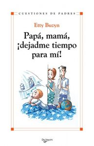 Descargar Papá, mamá, ¡dejadme tiempo para mi! pdf, epub, ebook