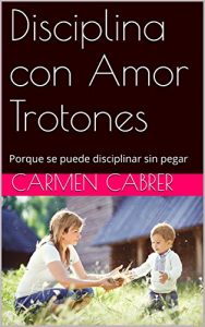 Descargar Disciplina con Amor Trotones: Porque se puede disciplinar sin pegar pdf, epub, ebook